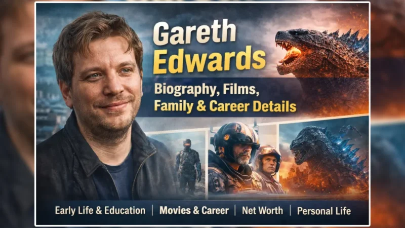 Gareth Edwards Biography, Films, Family & Career Details
